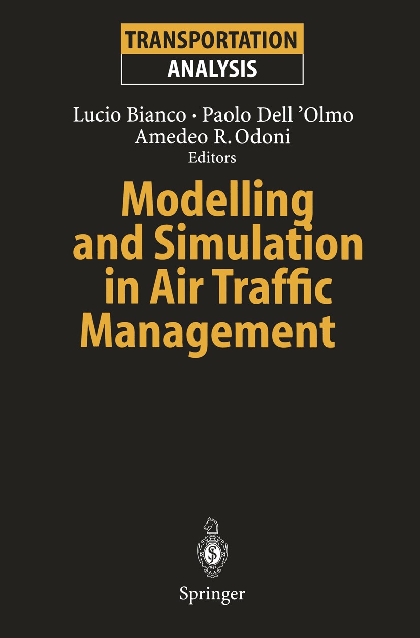 Titlebook: Modelling and Simulation in Air Traffic Management; Lucio Bianco,Paolo Dell’Olmo,Amedeo R. Odoni Conference proceedings 1997 Springer-Verl Titlebook: Modelling and Simulation in Air Traffic Management; Lucio Bianco,Paolo Dell’Olmo,Amedeo R. Odoni Conference proceedings 1997 Springer-Verl