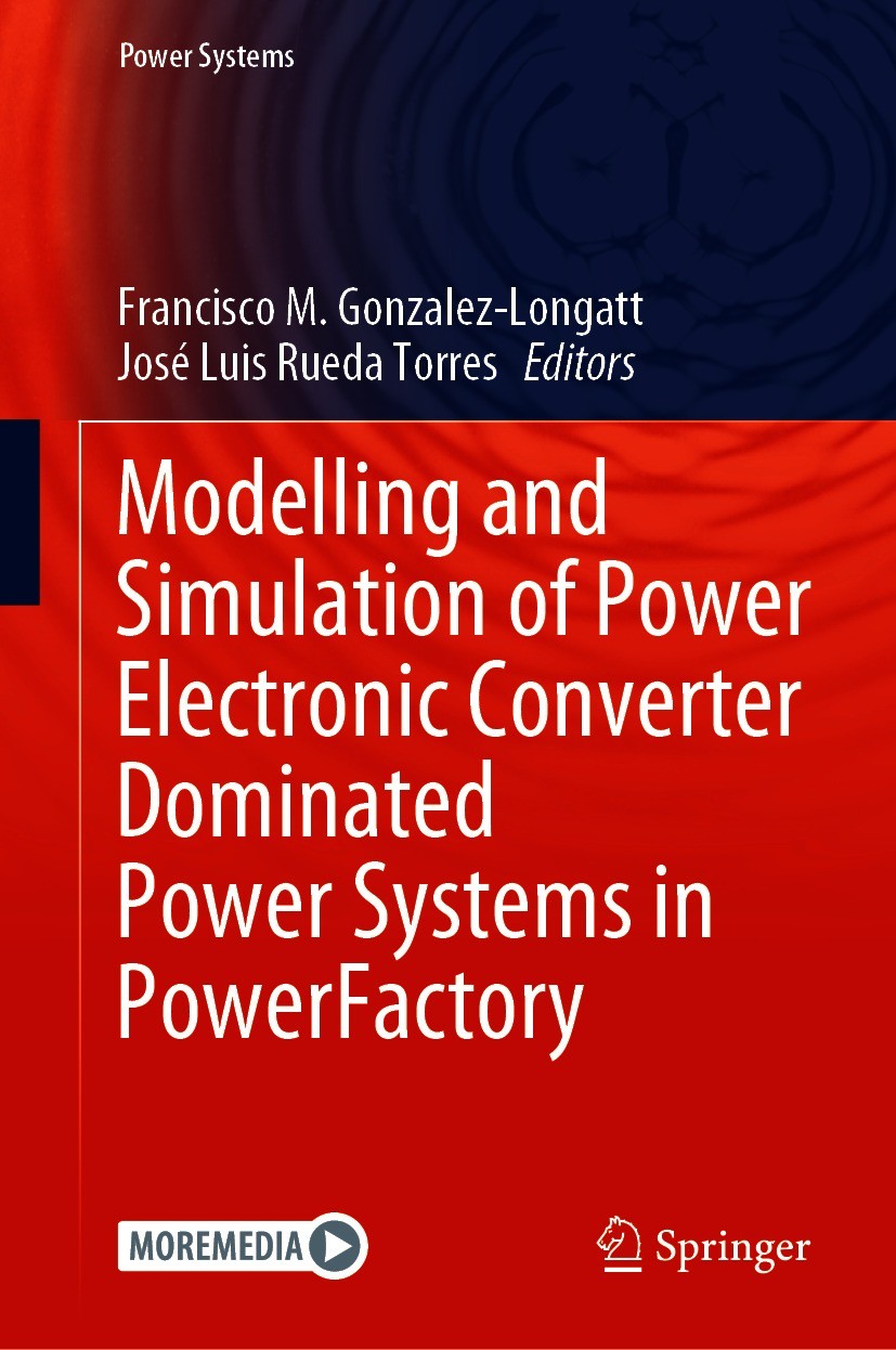 Titlebook: Modelling and Simulation of Power Electronic Converter Dominated Power Systems in PowerFactory; Francisco M. Gonzalez-Longatt,José Luis Ru Titlebook: Modelling and Simulation of Power Electronic Converter Dominated Power Systems in PowerFactory; Francisco M. Gonzalez-Longatt,José Luis Ru
