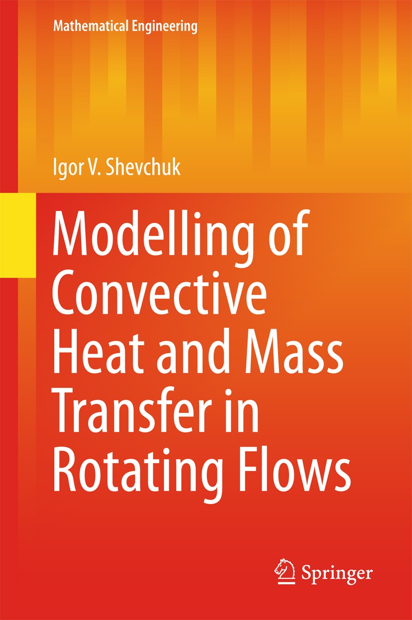 Titlebook: Modelling of Convective Heat and Mass Transfer in Rotating Flows; Igor V. Shevchuk Book 2016 Springer International Publishing Switzerland Titlebook: Modelling of Convective Heat and Mass Transfer in Rotating Flows; Igor V. Shevchuk Book 2016 Springer International Publishing Switzerland