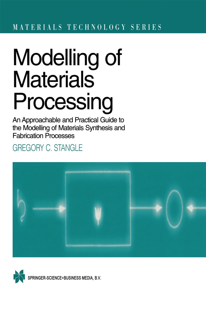 Titlebook: Modelling of Materials Processing; An approachable and Gregory C. Stangle Book 1998 Gregory C. Stangle 1998 alloy.ceramics.computer.finite Titlebook: Modelling of Materials Processing; An approachable and Gregory C. Stangle Book 1998 Gregory C. Stangle 1998 alloy.ceramics.computer.finite