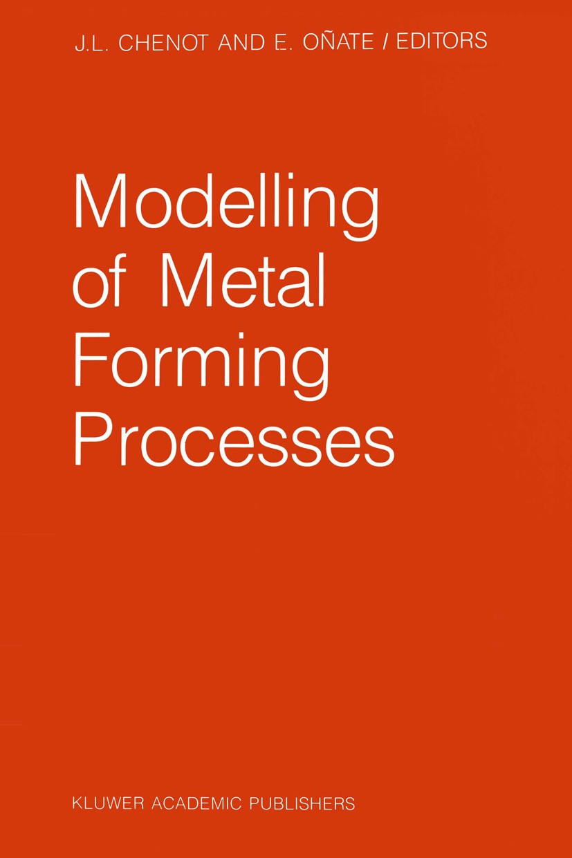 Titlebook: Modelling of Metal Forming Processes; Proceedings of the E J. L. Chenot,E. Oñate Conference proceedings 1988 Kluwer Academic Publishers 198 Titlebook: Modelling of Metal Forming Processes; Proceedings of the E J. L. Chenot,E. Oñate Conference proceedings 1988 Kluwer Academic Publishers 198
