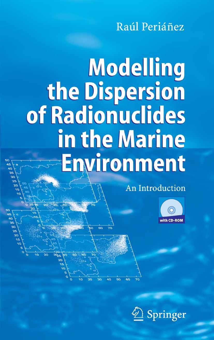 Titlebook: Modelling the Dispersion of Radionuclides in the Marine Environment; An Introduction Raúl Periáñez Book 2005 Springer-Verlag Berlin Heidelb Titlebook: Modelling the Dispersion of Radionuclides in the Marine Environment; An Introduction Raúl Periáñez Book 2005 Springer-Verlag Berlin Heidelb