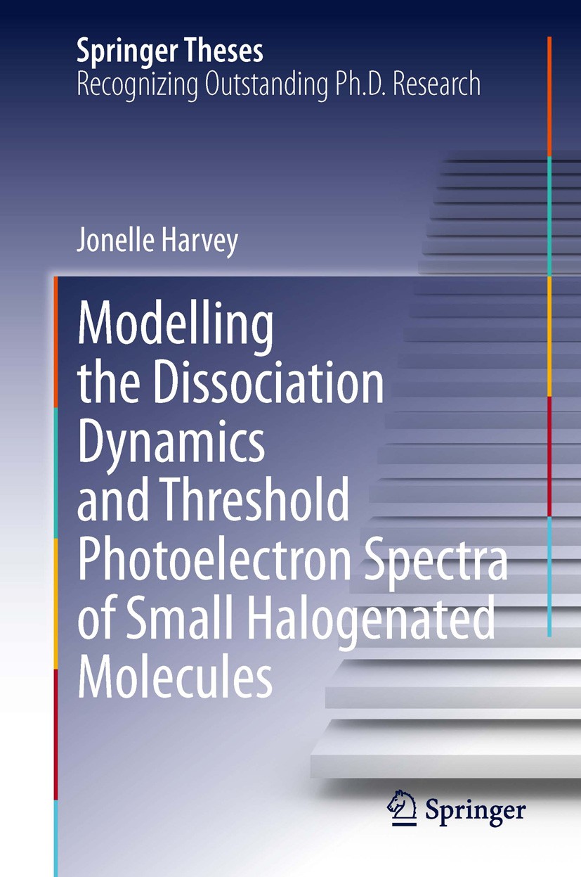 Titlebook: Modelling the Dissociation Dynamics and Threshold Photoelectron Spectra of Small Halogenated Molecul; Jonelle Harvey Book 2014 Springer In Titlebook: Modelling the Dissociation Dynamics and Threshold Photoelectron Spectra of Small Halogenated Molecul; Jonelle Harvey Book 2014 Springer In