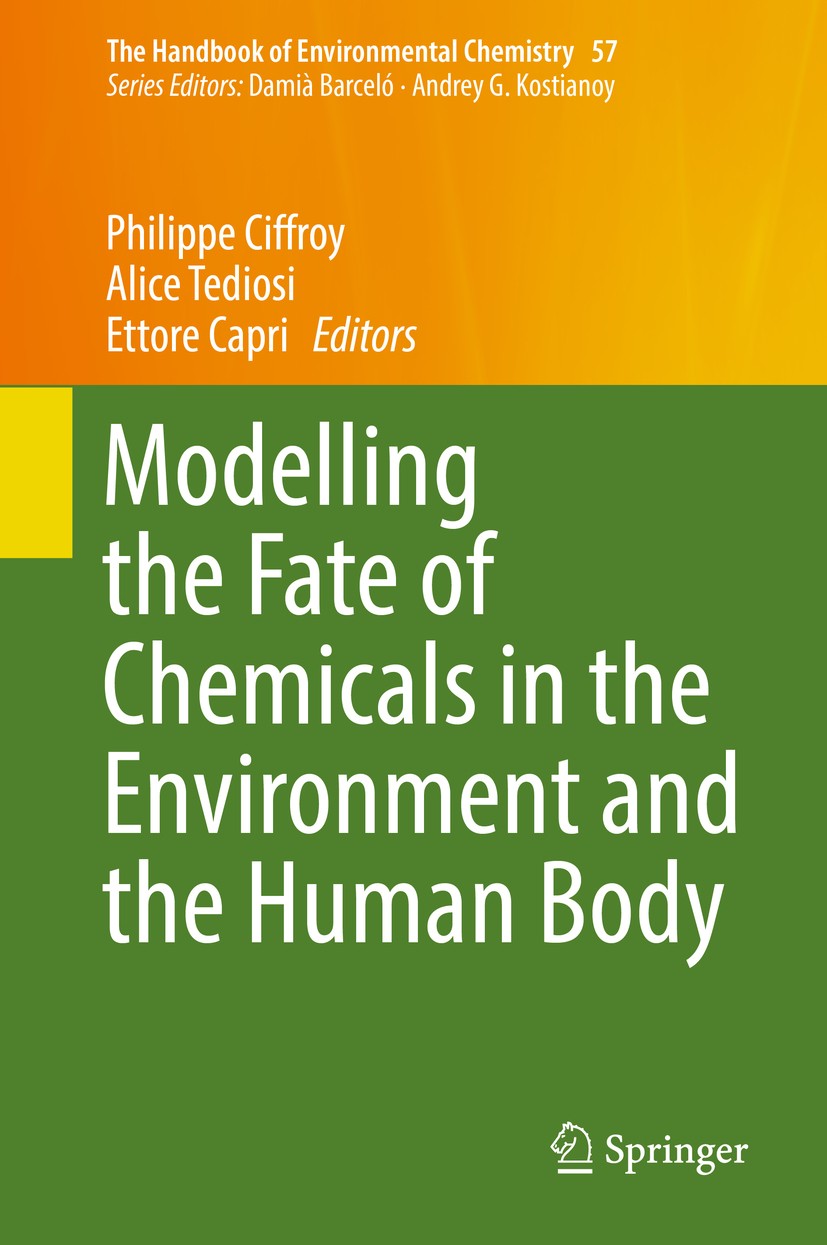 Titlebook: Modelling the Fate of Chemicals in the Environment and the Human Body; Philippe Ciffroy,Alice Tediosi,Ettore Capri Book 2018 Springer Inte Titlebook: Modelling the Fate of Chemicals in the Environment and the Human Body; Philippe Ciffroy,Alice Tediosi,Ettore Capri Book 2018 Springer Inte