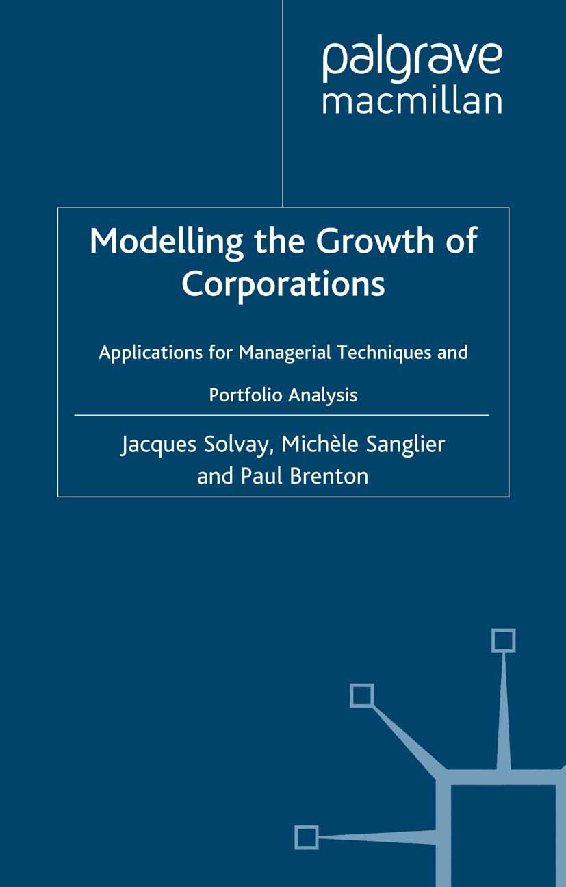 Titlebook: Modelling the Growth of Corporations; Applications for Man Jacques Solvay,Michèle Sanglier,Paul Brenton Book 2001 Palgrave Macmillan, a div Titlebook: Modelling the Growth of Corporations; Applications for Man Jacques Solvay,Michèle Sanglier,Paul Brenton Book 2001 Palgrave Macmillan, a div