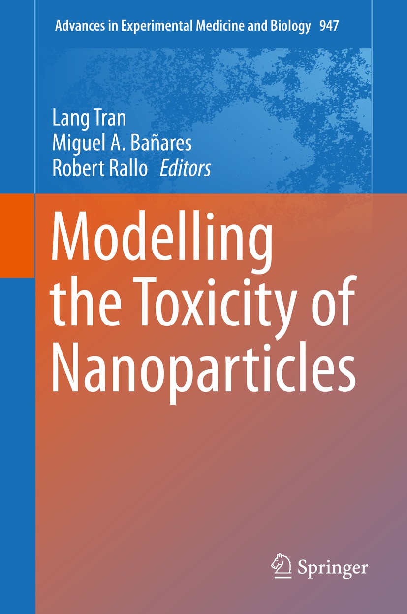 Titlebook: Modelling the Toxicity of Nanoparticles; Lang Tran,Miguel A. Bañares,Robert Rallo Textbook 2017 The Editor(s) (if applicable) and The Auth Titlebook: Modelling the Toxicity of Nanoparticles; Lang Tran,Miguel A. Bañares,Robert Rallo Textbook 2017 The Editor(s) (if applicable) and The Auth