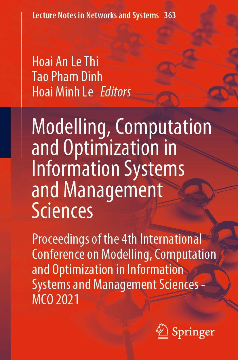 Titlebook: Modelling, Computation and Optimization in Information Systems and Management Sciences; Proceedings of the 4 Hoai An Le Thi,Tao Pham Dinh,H Titlebook: Modelling, Computation and Optimization in Information Systems and Management Sciences; Proceedings of the 4 Hoai An Le Thi,Tao Pham Dinh,H