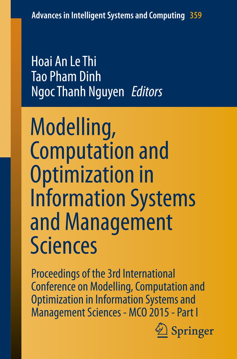 Titlebook: Modelling, Computation and Optimization in Information Systems and Management Sciences; Proceedings of the 3 Hoai An Le Thi,Tao Pham Dinh,N Titlebook: Modelling, Computation and Optimization in Information Systems and Management Sciences; Proceedings of the 3 Hoai An Le Thi,Tao Pham Dinh,N