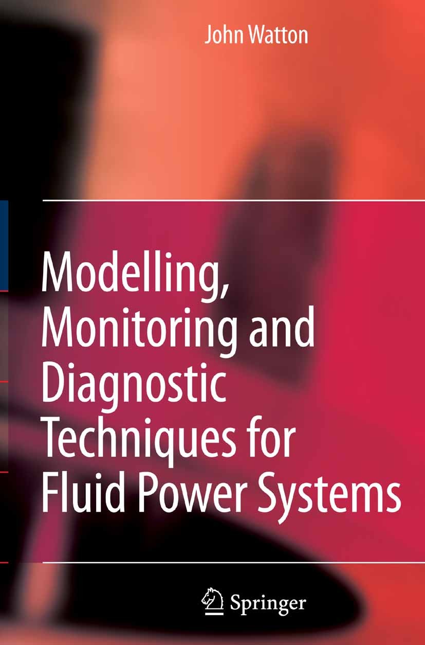 Titlebook: Modelling, Monitoring and Diagnostic Techniques for Fluid Power Systems; John Watton Book 2007 Springer-Verlag London 2007 Monitoring.arti Titlebook: Modelling, Monitoring and Diagnostic Techniques for Fluid Power Systems; John Watton Book 2007 Springer-Verlag London 2007 Monitoring.arti