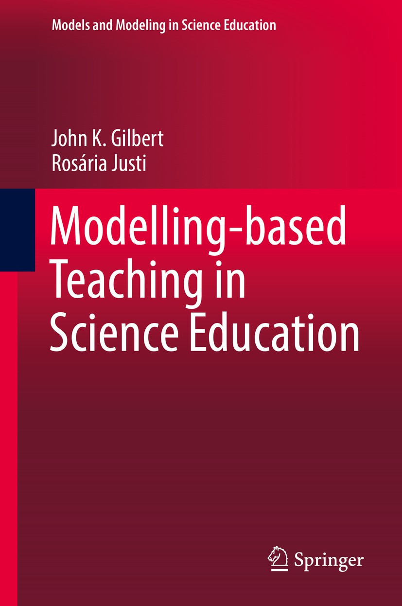 Titlebook: Modelling-based Teaching in Science Education; John K. Gilbert,Rosária Justi Book 2016 Springer International Publishing Switzerland 2016 Titlebook: Modelling-based Teaching in Science Education; John K. Gilbert,Rosária Justi Book 2016 Springer International Publishing Switzerland 2016