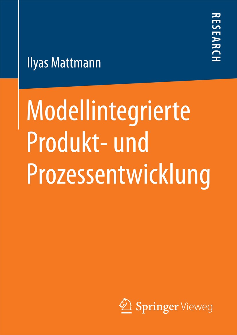 Titlebook: Modellintegrierte Produkt- und Prozessentwicklung; Ilyas Mattmann Book 2017 Springer Fachmedien Wiesbaden GmbH 2017 Modellintegrierte Prod Titlebook: Modellintegrierte Produkt- und Prozessentwicklung; Ilyas Mattmann Book 2017 Springer Fachmedien Wiesbaden GmbH 2017 Modellintegrierte Prod