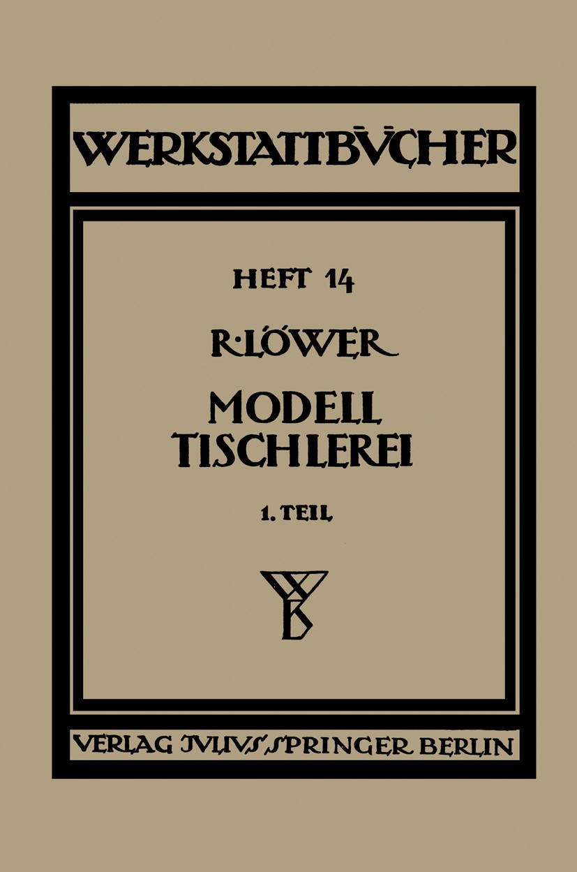 Titlebook: Modelltischlerei; Erster Teil Allgemei Richard Löwer Book 1936Latest edition Springer-Verlag Berlin Heidelberg 1936 Entwurf.Fertigung.Forsc Titlebook: Modelltischlerei; Erster Teil Allgemei Richard Löwer Book 1936Latest edition Springer-Verlag Berlin Heidelberg 1936 Entwurf.Fertigung.Forsc