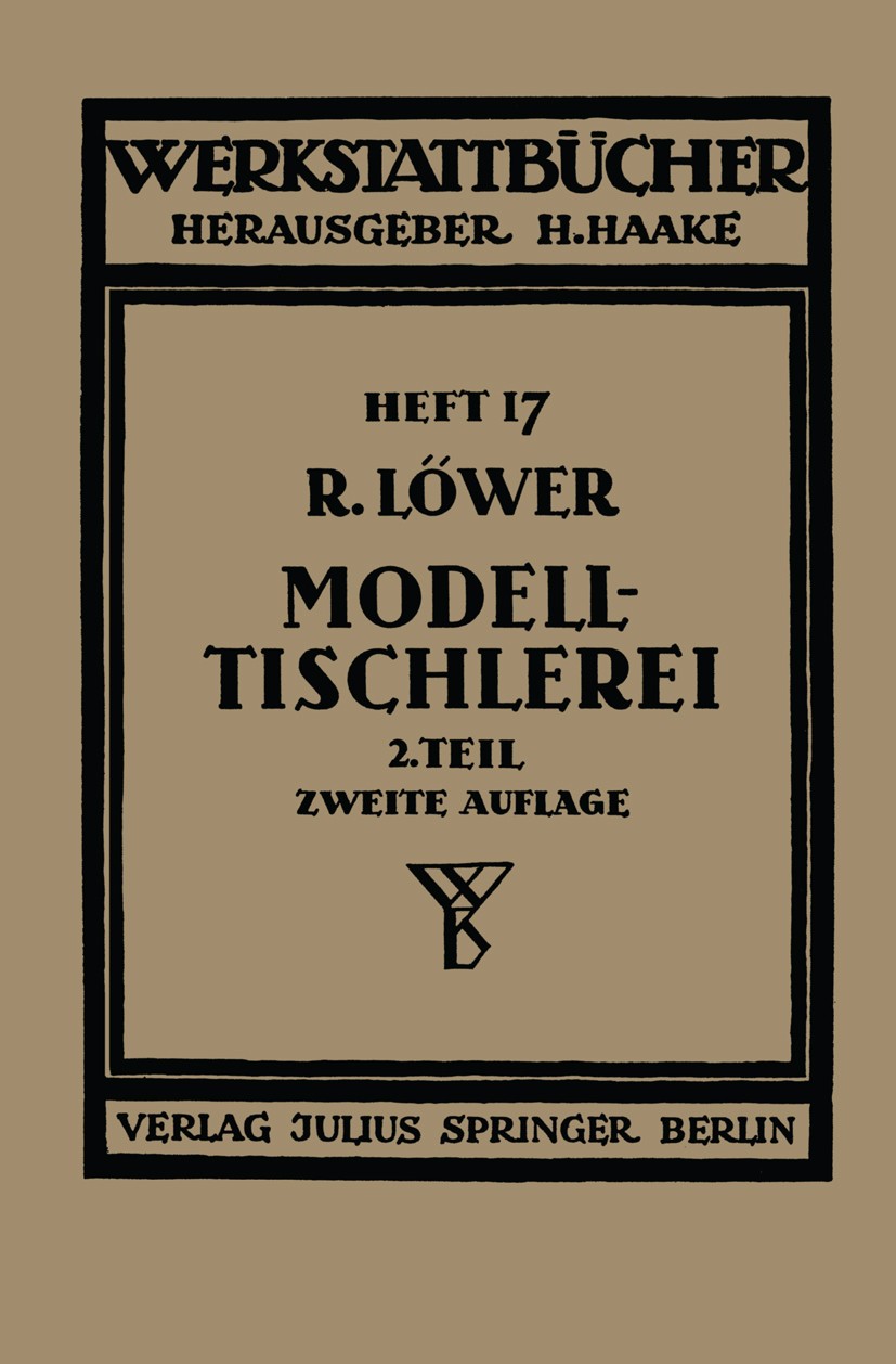 Titlebook: Modelltischlerei; Heft 17 Richard Löwer Book 1939Latest edition Springer-Verlag Berlin Heidelberg 1939 DIN.Forschung.Industrie.Maschine.Mod Titlebook: Modelltischlerei; Heft 17 Richard Löwer Book 1939Latest edition Springer-Verlag Berlin Heidelberg 1939 DIN.Forschung.Industrie.Maschine.Mod