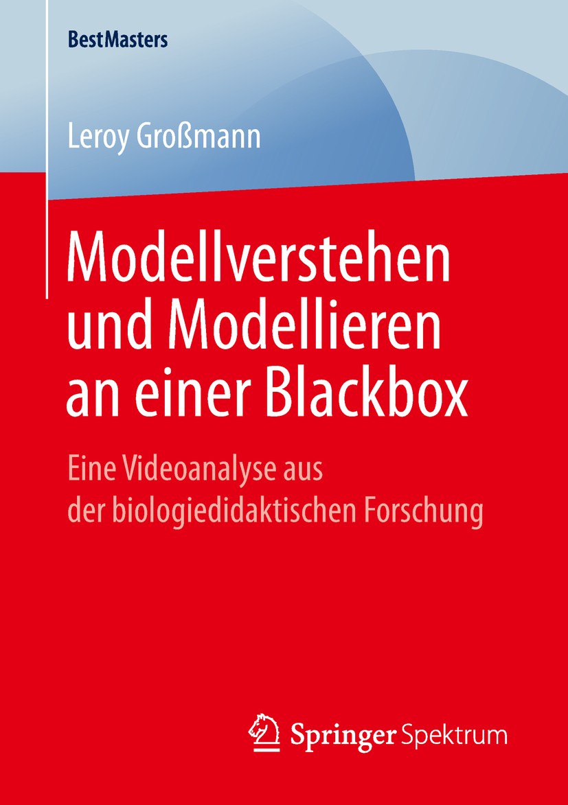 Titlebook: Modellverstehen und Modellieren an einer Blackbox; Eine Videoanalyse au Leroy Großmann Book 2019 Springer Fachmedien Wiesbaden GmbH, ein Te Titlebook: Modellverstehen und Modellieren an einer Blackbox; Eine Videoanalyse au Leroy Großmann Book 2019 Springer Fachmedien Wiesbaden GmbH, ein Te