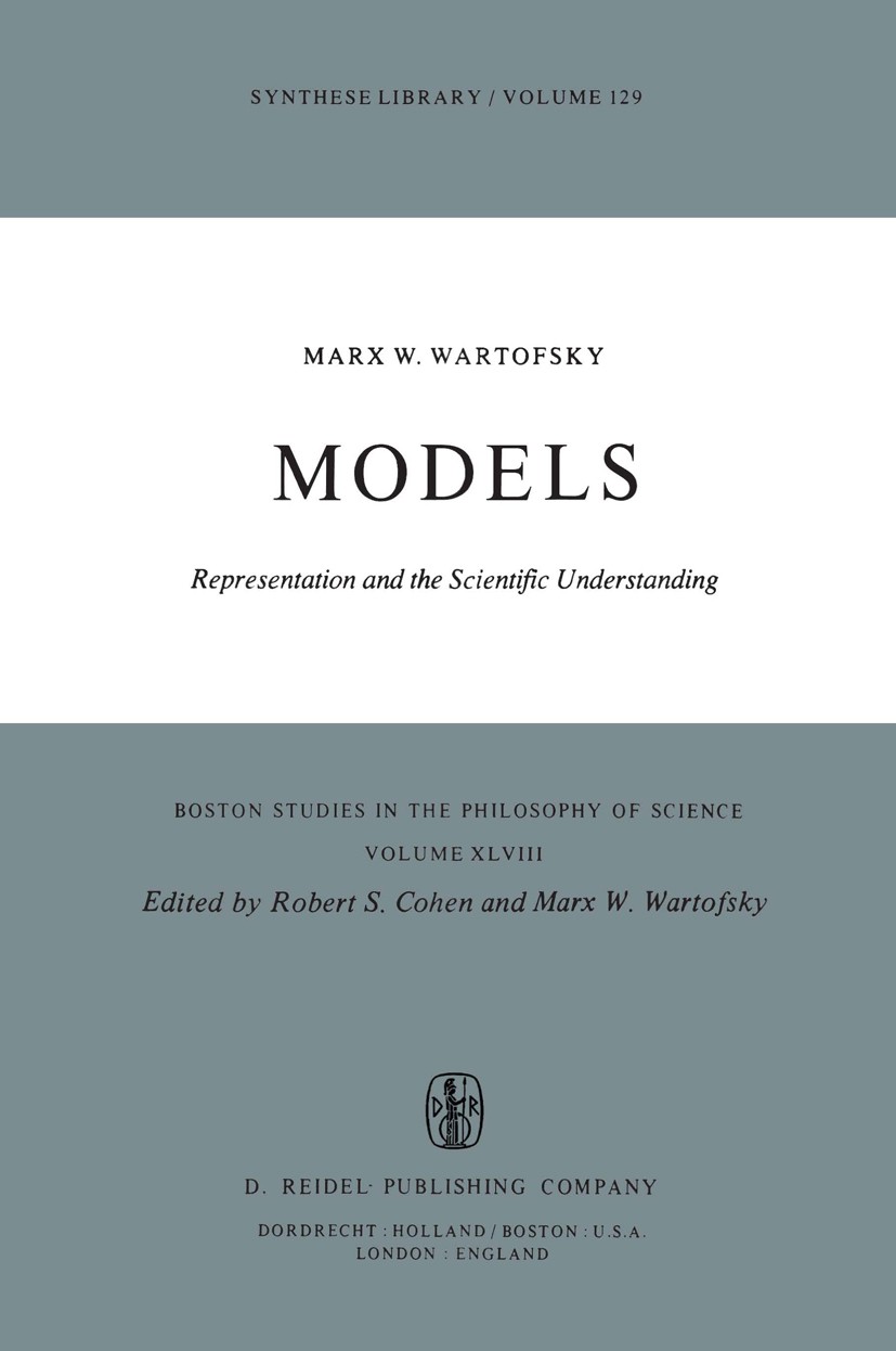 Titlebook: Models; Representation and t Marx W. Wartofsky Book 1979 Springer Science+Business Media Dordrecht 1979 education.historical epistemology.h Titlebook: Models; Representation and t Marx W. Wartofsky Book 1979 Springer Science+Business Media Dordrecht 1979 education.historical epistemology.h