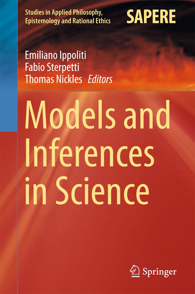 Titlebook: Models and Inferences in Science; Emiliano Ippoliti,Fabio Sterpetti,Thomas Nickles Book 2016 Springer International Publishing Switzerland Titlebook: Models and Inferences in Science; Emiliano Ippoliti,Fabio Sterpetti,Thomas Nickles Book 2016 Springer International Publishing Switzerland
