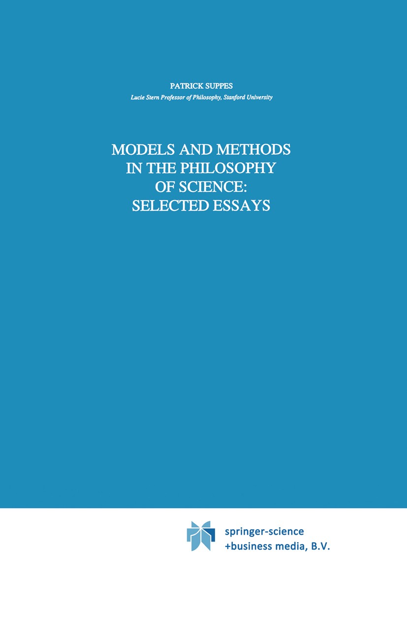 Titlebook: Models and Methods in the Philosophy of Science: Selected Essays; Patrick Suppes Book 1993 Springer Science+Business Media Dordrecht 1993 Titlebook: Models and Methods in the Philosophy of Science: Selected Essays; Patrick Suppes Book 1993 Springer Science+Business Media Dordrecht 1993