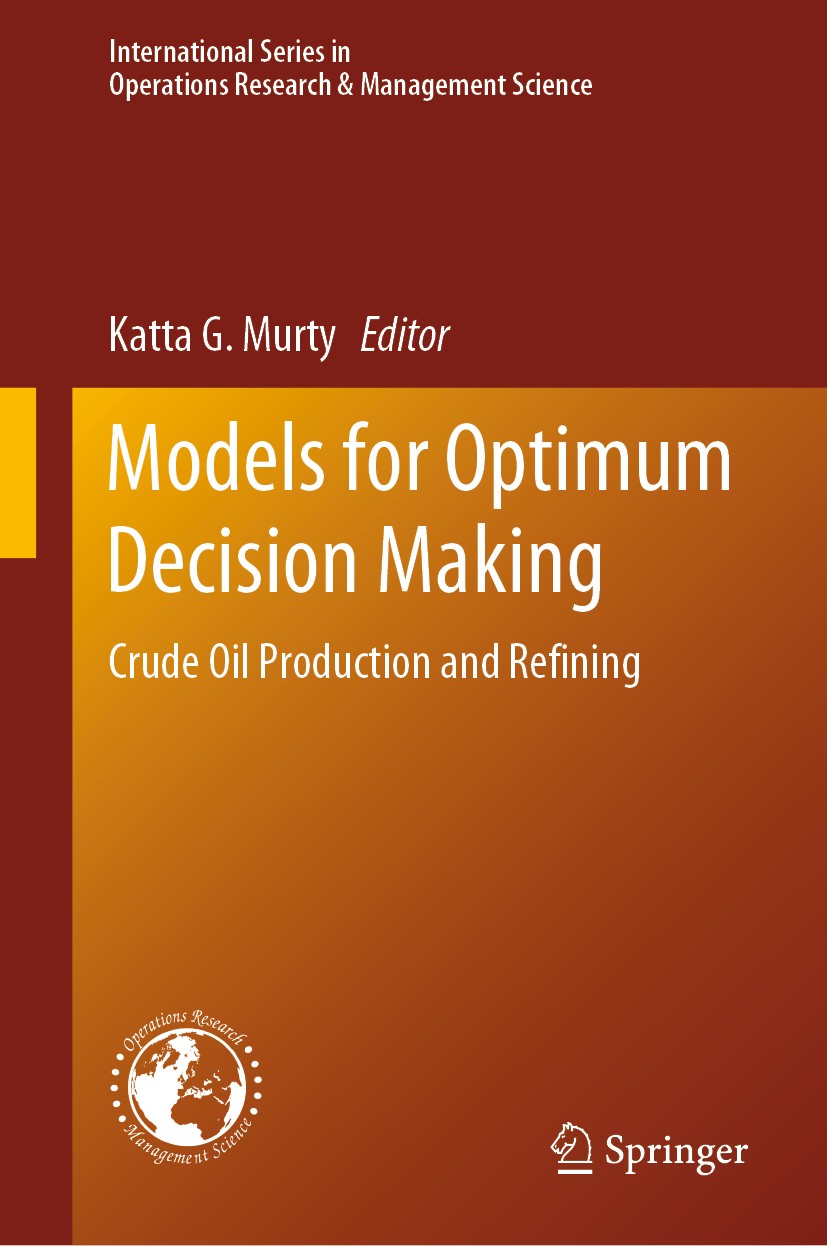 Titlebook: Models for Optimum Decision Making; Crude Oil Production Katta G. Murty Textbook 2020 The Editor(s) (if applicable) and The Author(s), unde Titlebook: Models for Optimum Decision Making; Crude Oil Production Katta G. Murty Textbook 2020 The Editor(s) (if applicable) and The Author(s), unde