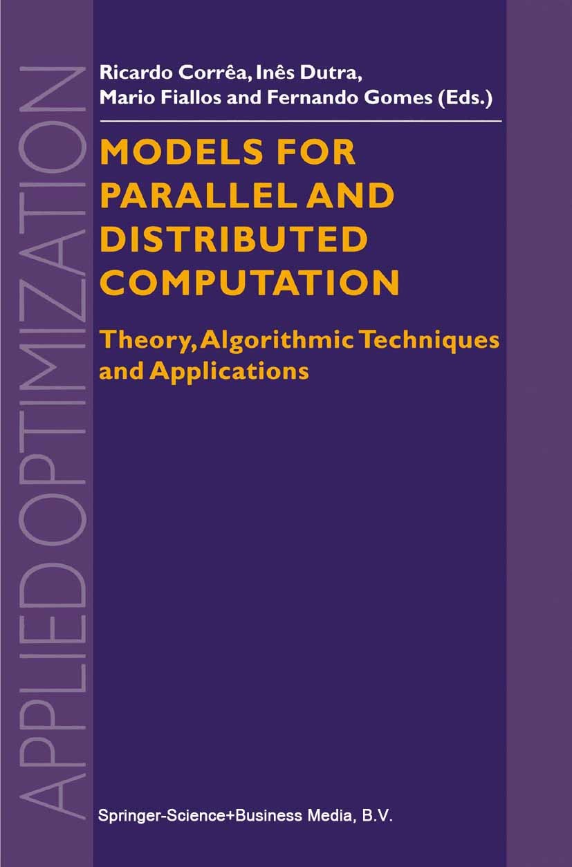 Titlebook: Models for Parallel and Distributed Computation; Theory, Algorithmic Ricardo Corrêa,Inês Dutra,Fernando Gomes Book 2002 Springer-Verlag US Titlebook: Models for Parallel and Distributed Computation; Theory, Algorithmic Ricardo Corrêa,Inês Dutra,Fernando Gomes Book 2002 Springer-Verlag US