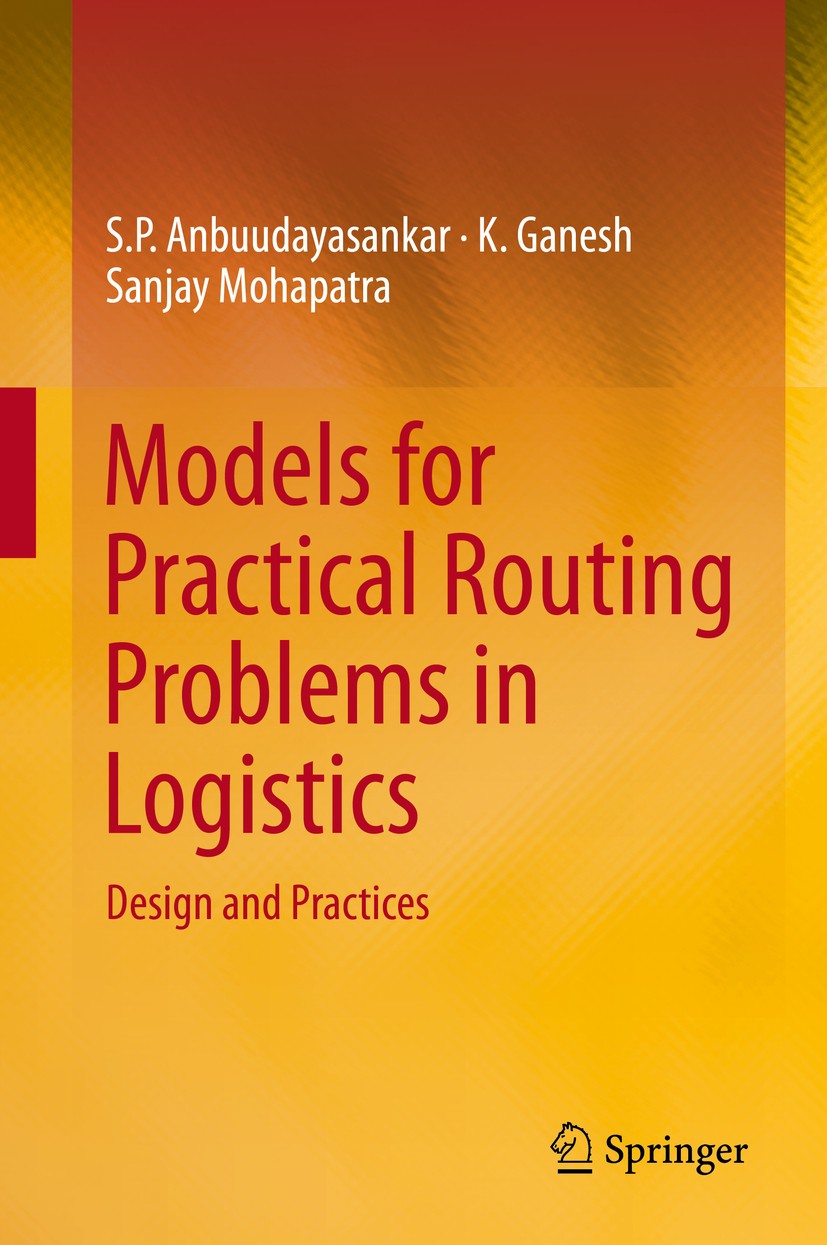 Titlebook: Models for Practical Routing Problems in Logistics; Design and Practices S. P. Anbuudayasankar,K. Ganesh,Sanjay Mohapatra Book 2014 Springe Titlebook: Models for Practical Routing Problems in Logistics; Design and Practices S. P. Anbuudayasankar,K. Ganesh,Sanjay Mohapatra Book 2014 Springe