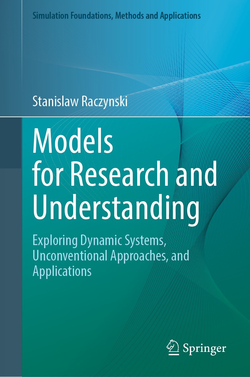 Titlebook: Models for Research and Understanding; Exploring Dynamic Sy Stanislaw Raczynski Textbook 2022 The Editor(s) (if applicable) and The Author( Titlebook: Models for Research and Understanding; Exploring Dynamic Sy Stanislaw Raczynski Textbook 2022 The Editor(s) (if applicable) and The Author(