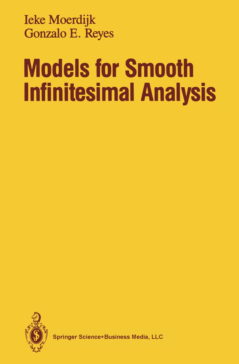 Titlebook: Models for Smooth Infinitesimal Analysis; Ieke Moerdijk,Gonzalo E. Reyes Book 1991 Springer-Verlag New York 1991 Calc.Finite.Grothendieck Titlebook: Models for Smooth Infinitesimal Analysis; Ieke Moerdijk,Gonzalo E. Reyes Book 1991 Springer-Verlag New York 1991 Calc.Finite.Grothendieck