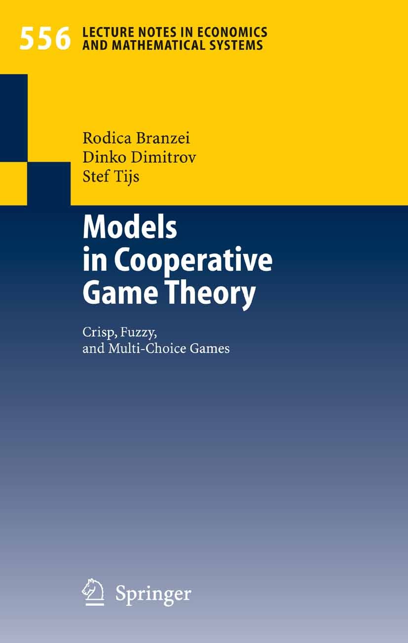 Titlebook: Models in Cooperative Game Theory; Crisp, Fuzzy, and Mu Rodica Branzei,Dinko Dimitrov,Stef Tijs Book 20051st edition Springer-Verlag Berlin Titlebook: Models in Cooperative Game Theory; Crisp, Fuzzy, and Mu Rodica Branzei,Dinko Dimitrov,Stef Tijs Book 20051st edition Springer-Verlag Berlin