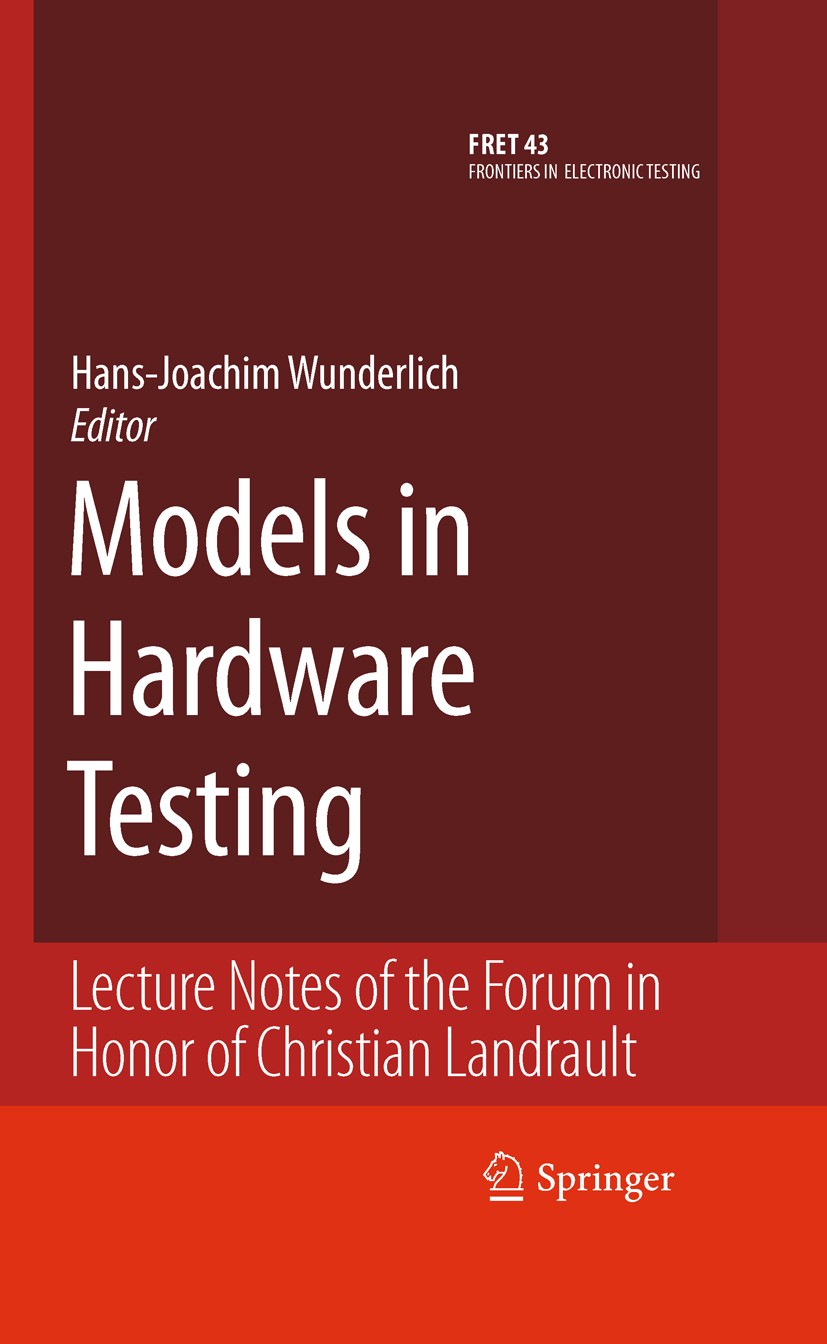 Titlebook: Models in Hardware Testing; Lecture Notes of the Hans-Joachim Wunderlich Book 2010 Springer Science+Business Media B.V. 2010 Automat.CMOS.H Titlebook: Models in Hardware Testing; Lecture Notes of the Hans-Joachim Wunderlich Book 2010 Springer Science+Business Media B.V. 2010 Automat.CMOS.H
