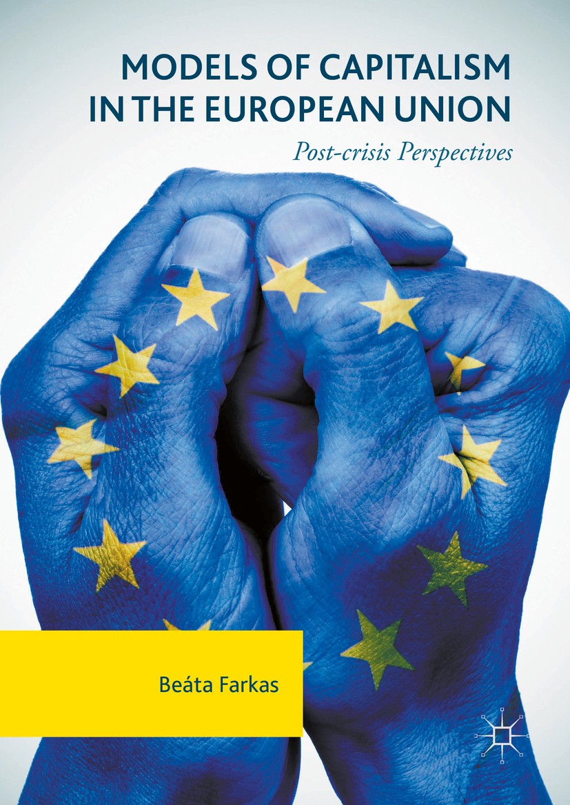 Titlebook: Models of Capitalism in the European Union; Post-crisis Perspect Beáta Farkas Book 2016 The Editor(s) (if applicable) and The Author(s) 201 Titlebook: Models of Capitalism in the European Union; Post-crisis Perspect Beáta Farkas Book 2016 The Editor(s) (if applicable) and The Author(s) 201