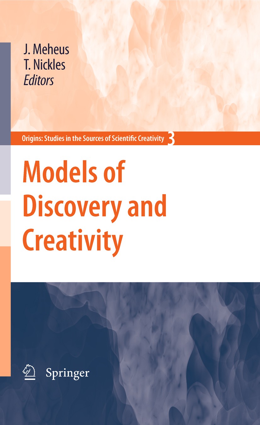Titlebook: Models of Discovery and Creativity; J. Meheus,T. Nickles Book 2009 Springer Science+Business Media B.V. 2009 Case Studies.Orient.artificia Titlebook: Models of Discovery and Creativity; J. Meheus,T. Nickles Book 2009 Springer Science+Business Media B.V. 2009 Case Studies.Orient.artificia
