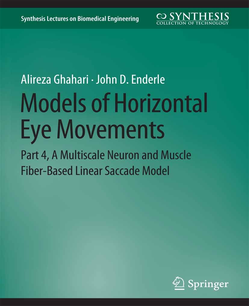 Titlebook: Models of Horizontal Eye Movements; Part 4, A Multiscale Alireza Ghahari,John D. Enderle Book 2015 Springer Nature Switzerland AG 2015 Titlebook: Models of Horizontal Eye Movements; Part 4, A Multiscale Alireza Ghahari,John D. Enderle Book 2015 Springer Nature Switzerland AG 2015