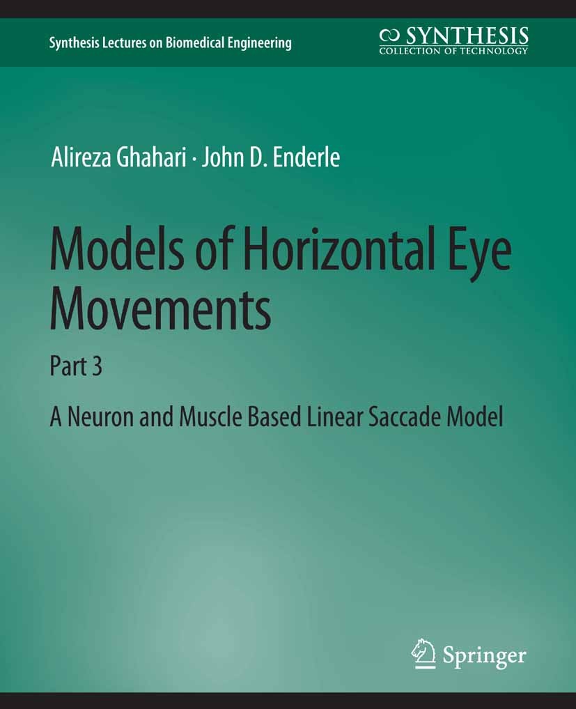Titlebook: Models of Horizontal Eye Movements; Part 3, A Neuron and Alireza Ghahari,John D. Enderle Book 2014 Springer Nature Switzerland AG 2014 Titlebook: Models of Horizontal Eye Movements; Part 3, A Neuron and Alireza Ghahari,John D. Enderle Book 2014 Springer Nature Switzerland AG 2014
