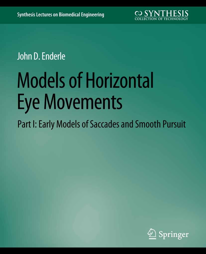 Titlebook: Models of Horizontal Eye Movements, Part I; Early Models of Sacc John D. Enderle Book 2010 Springer Nature Switzerland AG 2010 Titlebook: Models of Horizontal Eye Movements, Part I; Early Models of Sacc John D. Enderle Book 2010 Springer Nature Switzerland AG 2010