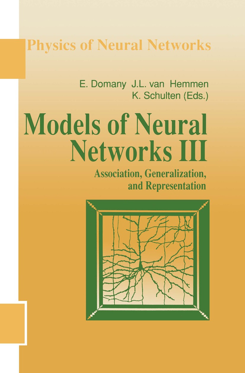 Titlebook: Models of Neural Networks III; Association, General Eytan Domany,J. Leo Hemmen,Klaus Schulten Book 1996 Springer Science+Business Media New Titlebook: Models of Neural Networks III; Association, General Eytan Domany,J. Leo Hemmen,Klaus Schulten Book 1996 Springer Science+Business Media New