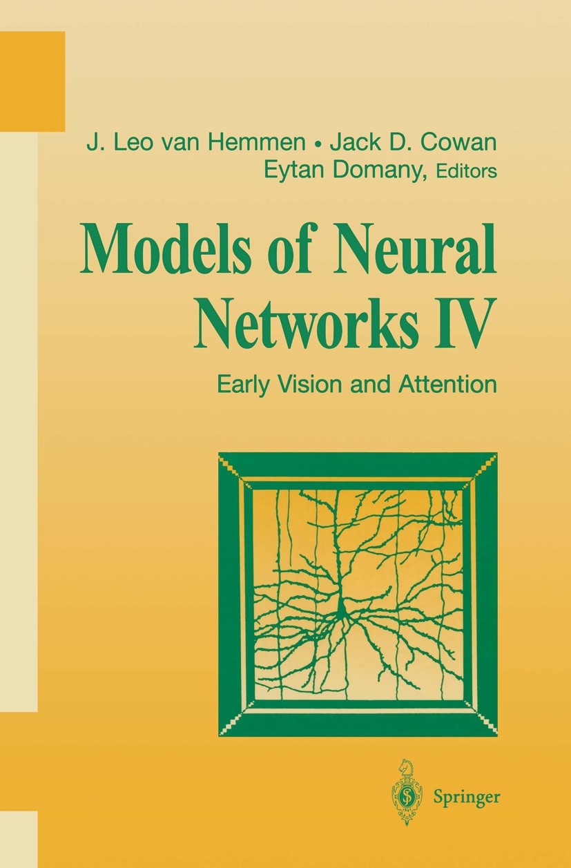 Titlebook: Models of Neural Networks IV; Early Vision and Att J. Leo Hemmen,Jack D. Cowan,Eytan Domany Book 2002 Springer Science+Business Media New Y Titlebook: Models of Neural Networks IV; Early Vision and Att J. Leo Hemmen,Jack D. Cowan,Eytan Domany Book 2002 Springer Science+Business Media New Y