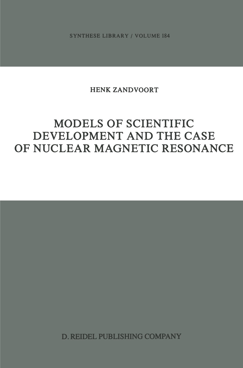 Titlebook: Models of Scientific Development and the Case of Nuclear Magnetic Resonance; Henk Zandvoort Book 1986 D. Reidel Publishing Company, Dordre Titlebook: Models of Scientific Development and the Case of Nuclear Magnetic Resonance; Henk Zandvoort Book 1986 D. Reidel Publishing Company, Dordre