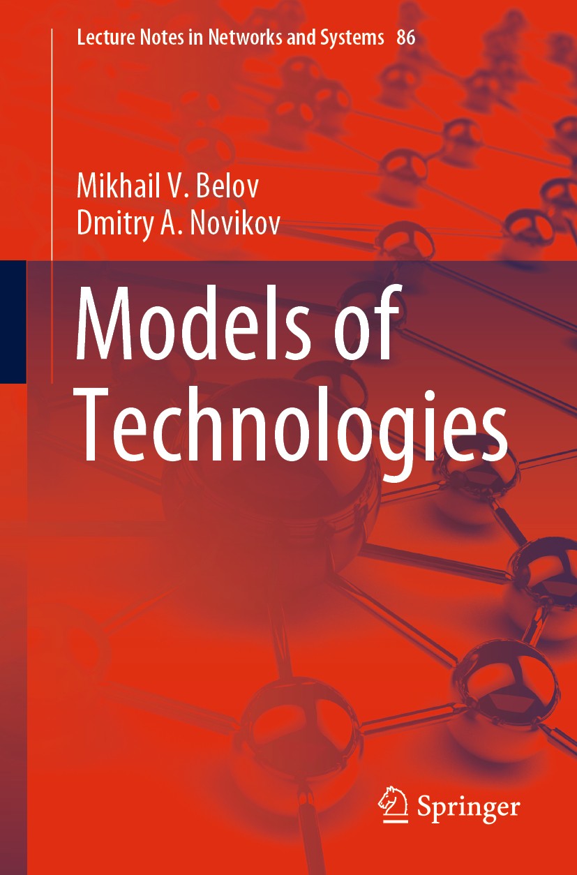 Titlebook: Models of Technologies; Mikhail V. Belov,Dmitry A. Novikov Book 2020 Springer Nature Switzerland AG 2020 Technology Design.Technology Mana Titlebook: Models of Technologies; Mikhail V. Belov,Dmitry A. Novikov Book 2020 Springer Nature Switzerland AG 2020 Technology Design.Technology Mana