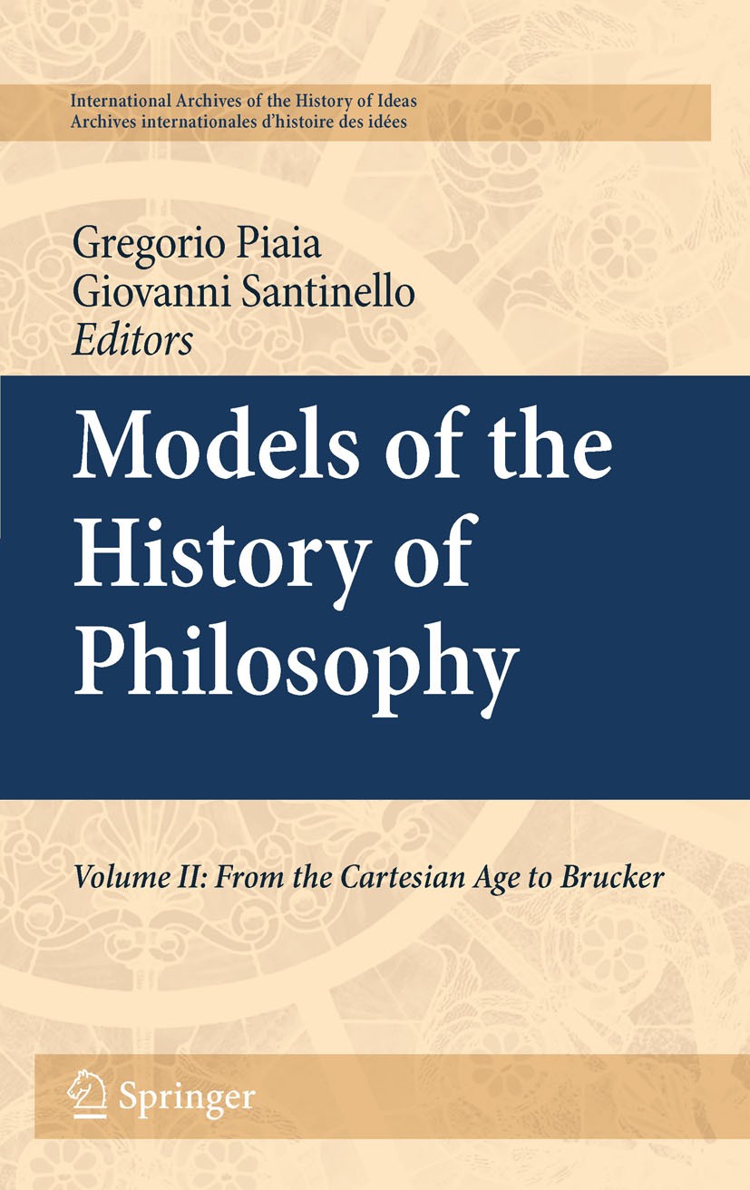 Titlebook: Models of the History of Philosophy; Volume II: From Cart Giovanni Santinello,Gregorio Piaia Book 2011 Springer Nature B.V. 2011 History of Titlebook: Models of the History of Philosophy; Volume II: From Cart Giovanni Santinello,Gregorio Piaia Book 2011 Springer Nature B.V. 2011 History of