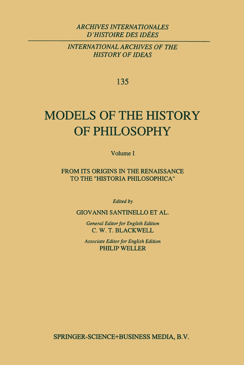 Titlebook: Models of the History of Philosophy: From its Origins in the Renaissance to the ‘Historia Philosophi; Francesco Bottin,Luciano Malusa,Ilar Titlebook: Models of the History of Philosophy: From its Origins in the Renaissance to the ‘Historia Philosophi; Francesco Bottin,Luciano Malusa,Ilar