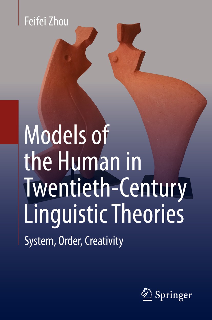 Titlebook: Models of the Human in Twentieth-Century Linguistic Theories; System, Order, Creat Feifei Zhou Book 2020 Springer Nature Singapore Pte Ltd. Titlebook: Models of the Human in Twentieth-Century Linguistic Theories; System, Order, Creat Feifei Zhou Book 2020 Springer Nature Singapore Pte Ltd.