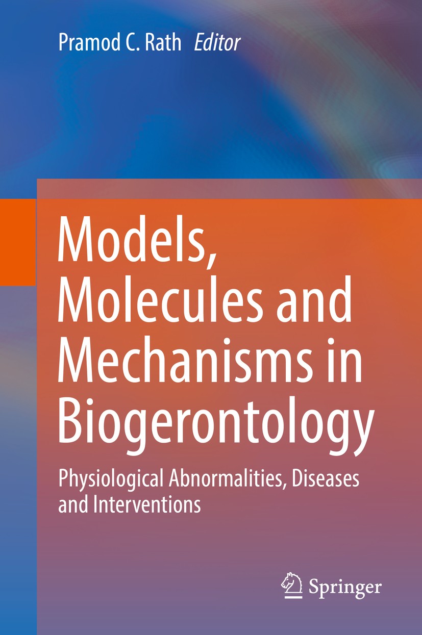 Titlebook: Models, Molecules and Mechanisms in Biogerontology; Physiological Abnorm Pramod C. Rath Book 2019 Springer Nature Singapore Pte Ltd. 2019 A Titlebook: Models, Molecules and Mechanisms in Biogerontology; Physiological Abnorm Pramod C. Rath Book 2019 Springer Nature Singapore Pte Ltd. 2019 A