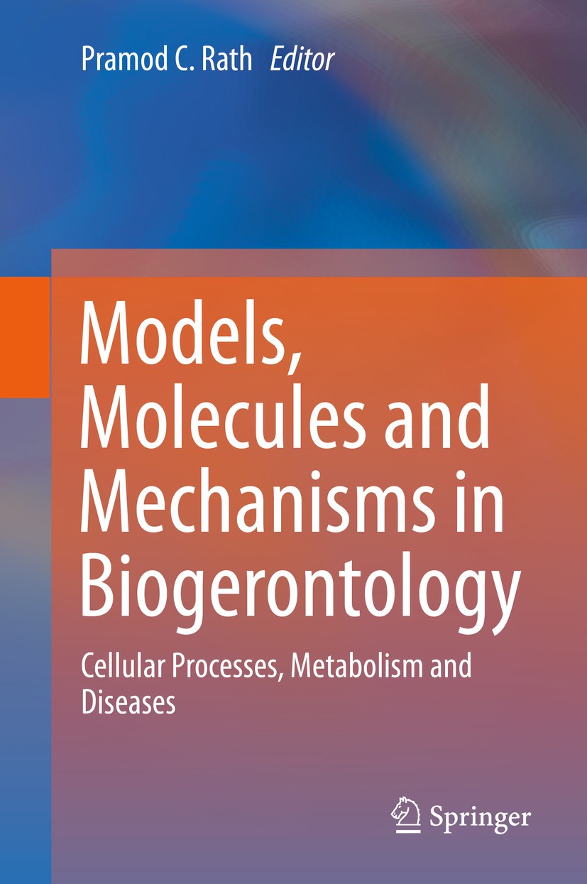 Titlebook: Models, Molecules and Mechanisms in Biogerontology; Cellular Processes, Pramod C. Rath Book 2020 Springer Nature Singapore Pte Ltd. 2020 G Titlebook: Models, Molecules and Mechanisms in Biogerontology; Cellular Processes, Pramod C. Rath Book 2020 Springer Nature Singapore Pte Ltd. 2020 G