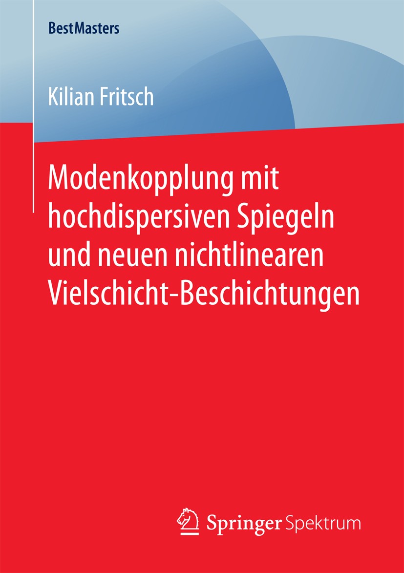 Titlebook: Modenkopplung mit hochdispersiven Spiegeln und neuen nichtlinearen Vielschicht-Beschichtungen; Kilian Fritsch Book 2018 Der/die Herausgebe Titlebook: Modenkopplung mit hochdispersiven Spiegeln und neuen nichtlinearen Vielschicht-Beschichtungen; Kilian Fritsch Book 2018 Der/die Herausgebe