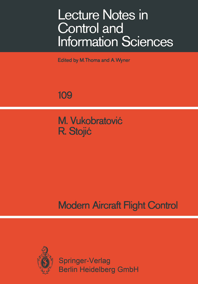 Titlebook: Modern Aircraft Flight Control; Miomir Vukobratović,Radoslav Stojić Book 1988 Springer-Verlag Berlin Heidelberg 1988 Tracking.control.mode Titlebook: Modern Aircraft Flight Control; Miomir Vukobratović,Radoslav Stojić Book 1988 Springer-Verlag Berlin Heidelberg 1988 Tracking.control.mode