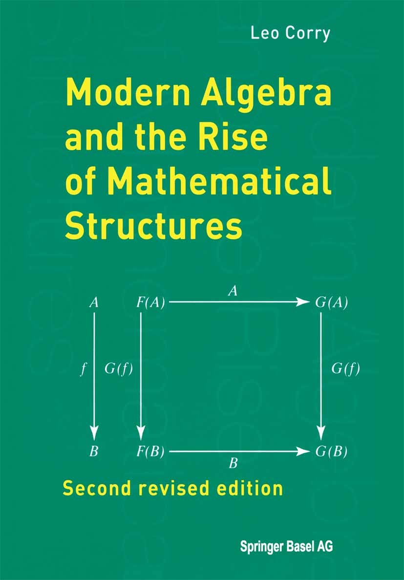 Titlebook: Modern Algebra and the Rise of Mathematical Structures; Leo Corry Book 2004Latest edition Birkhäuser Verlag 2004 Algebraic structure.DEX.G Titlebook: Modern Algebra and the Rise of Mathematical Structures; Leo Corry Book 2004Latest edition Birkhäuser Verlag 2004 Algebraic structure.DEX.G