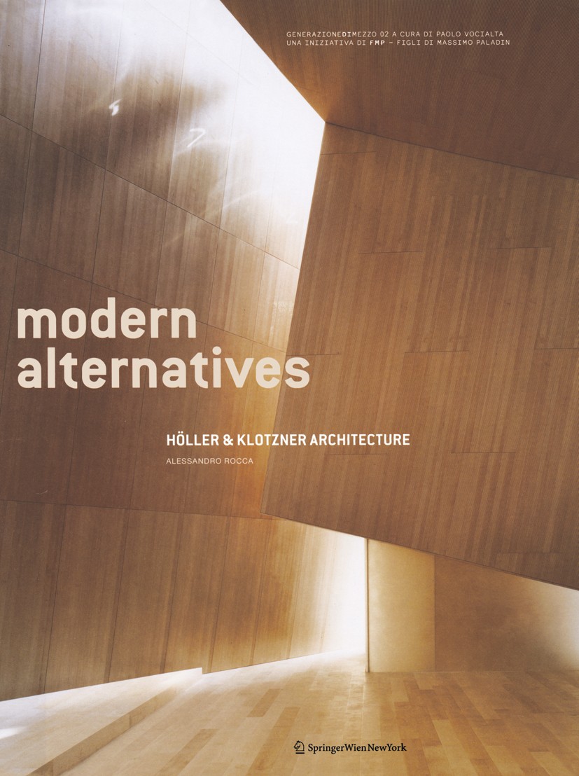 Titlebook: modern alternatives; Höller & Klotzner Ar Alessandro Rocca Book 2009Latest edition Springer-Verlag Vienna 2009 Architecture.Architektur.Mon Titlebook: modern alternatives; Höller & Klotzner Ar Alessandro Rocca Book 2009Latest edition Springer-Verlag Vienna 2009 Architecture.Architektur.Mon