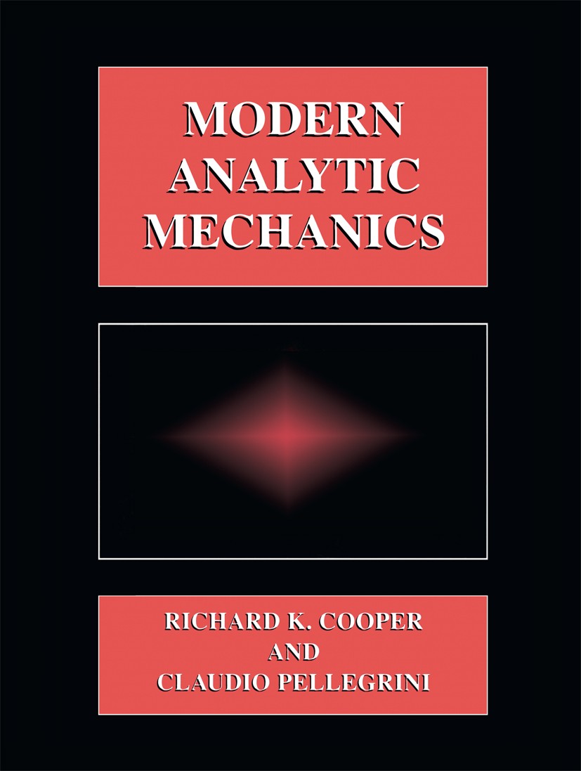 Titlebook: Modern Analytic Mechanics; Richard K. Cooper,Claudio Pellegrini Book 1999 Springer-Verlag US 1999 Newtonian mechanics.algebra.classical me Titlebook: Modern Analytic Mechanics; Richard K. Cooper,Claudio Pellegrini Book 1999 Springer-Verlag US 1999 Newtonian mechanics.algebra.classical me