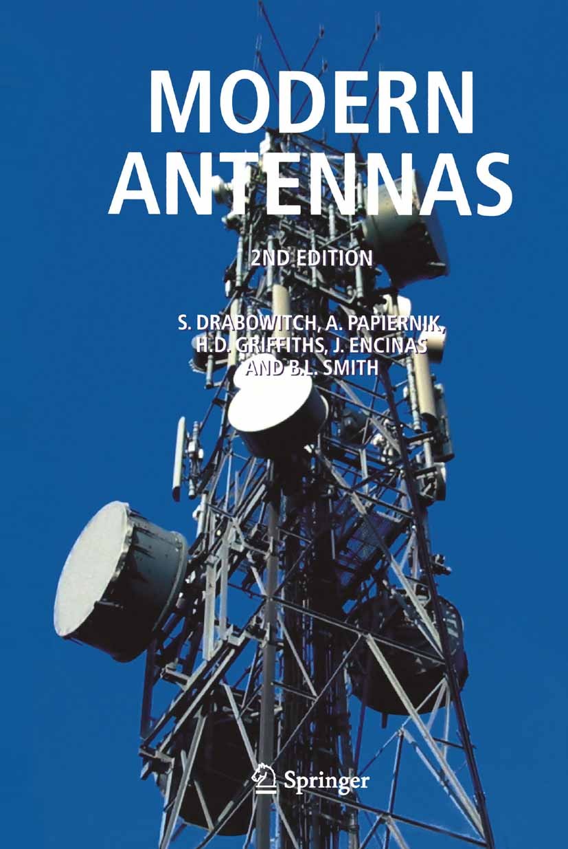 Titlebook: Modern Antennas; S. Drabowitch,A. Papiernik,B. L. Smith Textbook 2005Latest edition Springer-Verlag US 2005 Communications.Electromagnetic Titlebook: Modern Antennas; S. Drabowitch,A. Papiernik,B. L. Smith Textbook 2005Latest edition Springer-Verlag US 2005 Communications.Electromagnetic