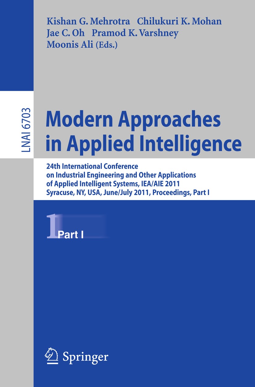 Titlebook: Modern Approaches in Applied Intelligence; 24th International C Kishan G. Mehrotra,Chilukuri K. Mohan,Moonis Ali Conference proceedings 201 Titlebook: Modern Approaches in Applied Intelligence; 24th International C Kishan G. Mehrotra,Chilukuri K. Mohan,Moonis Ali Conference proceedings 201