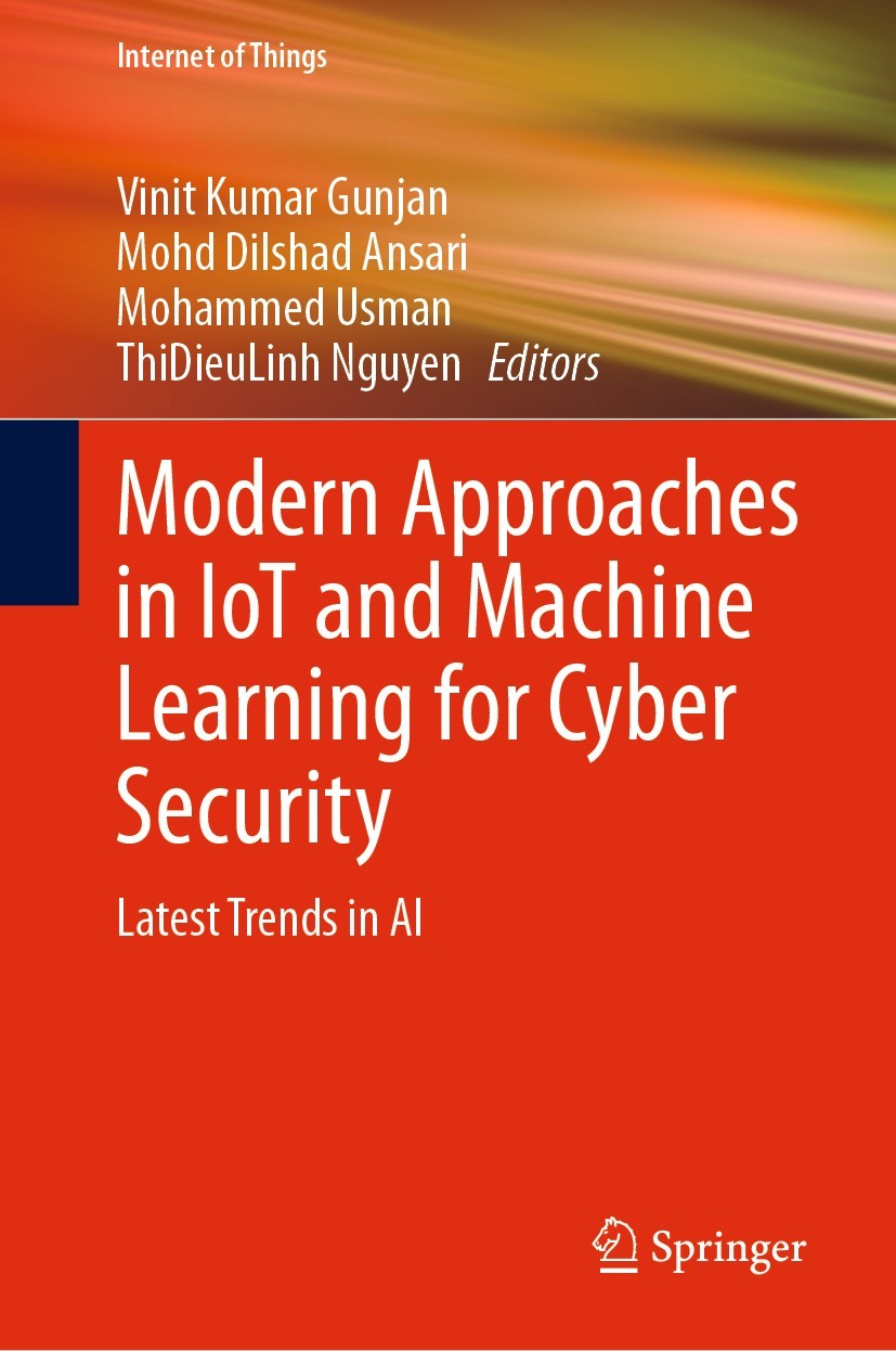 Titlebook: Modern Approaches in IoT and Machine Learning for Cyber Security; Latest Trends in AI Vinit Kumar Gunjan,Mohd Dilshad Ansari,ThiDieuLinh Bo Titlebook: Modern Approaches in IoT and Machine Learning for Cyber Security; Latest Trends in AI Vinit Kumar Gunjan,Mohd Dilshad Ansari,ThiDieuLinh Bo